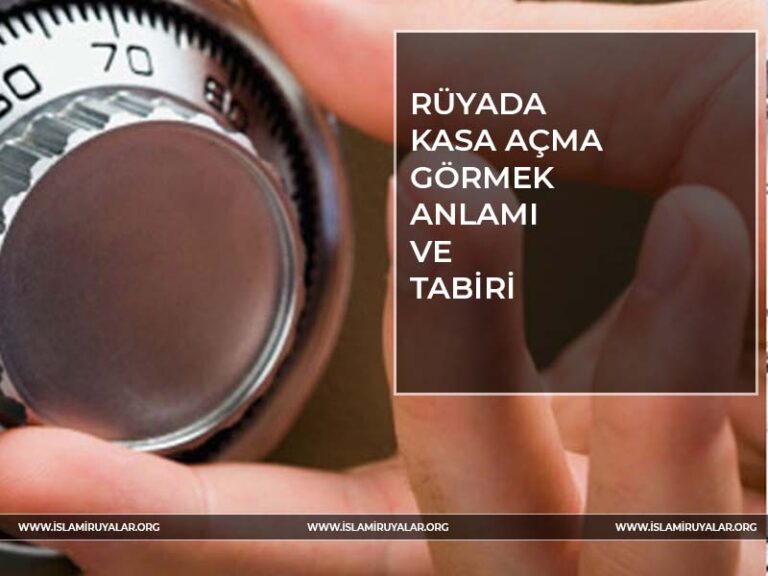 Rüyada Kasa Açtığını Görmek Ne Anlama Gelir? İslami ve